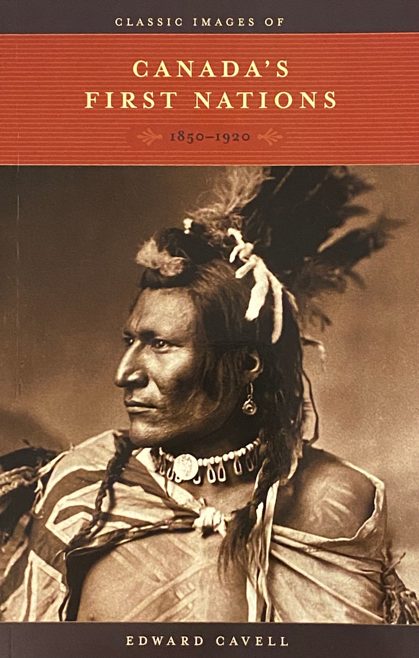 Canada’s First Nations 1850-1920 - Edward Cavell